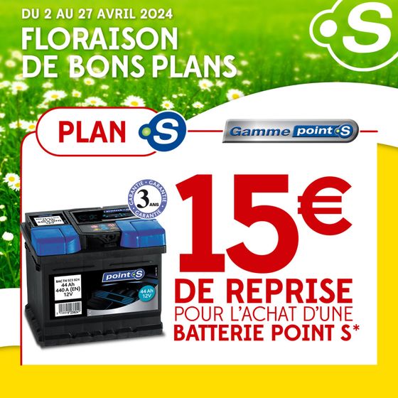 Catalogue Point S à Fréjus | Jusqu'au 27 avril, profitez de 15€ de reprise pour l'achat d'une batterie Point S ! | 15/04/2024 - 27/04/2024