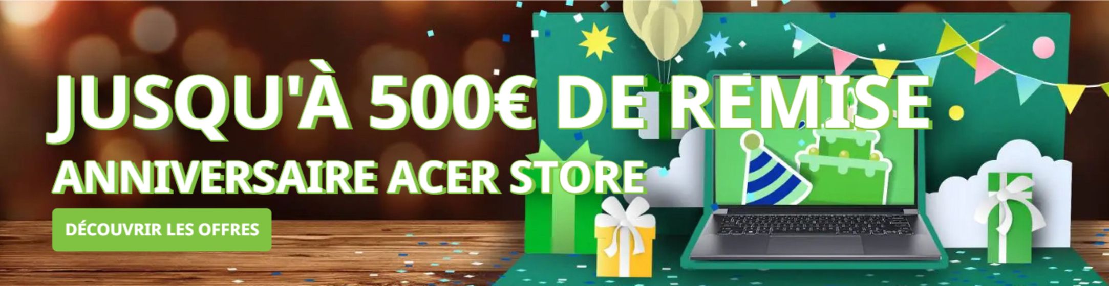 JUSQU'À 500€ DE REMISE• ANNIVERSAIRE ACER STORE DÉCOUVRIR LES OFFRES