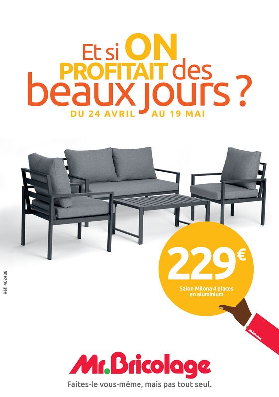 Catalogue Mr Bricolage à Pont-Saint-Esprit | Et si on profitait des beaux jours ? | 24/04/2024 - 19/05/2024