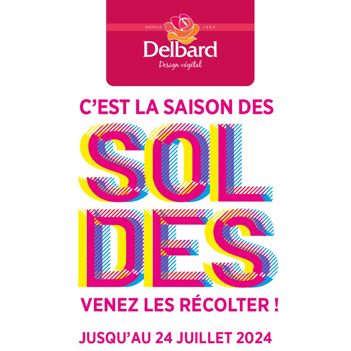 Catalogue Les soldes sont là jusqu'au 24 juillet 2024 dans vos jardineries Delbard !, page 00001