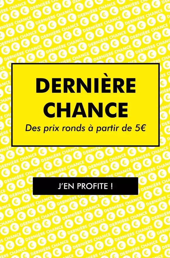 DERNIèRE CHANCE Des prix ronds à partir de 5€