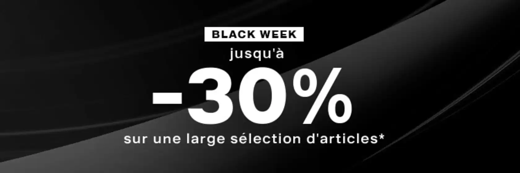 black week | jusqu’à -30 %