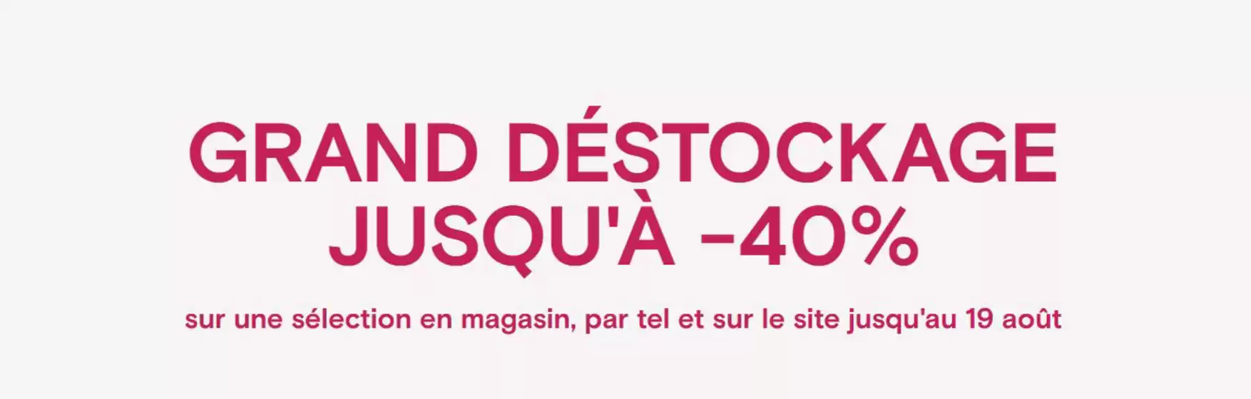 Grand destockage Jusqu'à -40%