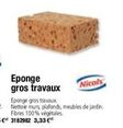 Eponge gros travaux  Eponge gros travaux Nettole murs plafonds, meubles de jardin Fibres 100% végitales. 3182982 3,33€*  Nicols 