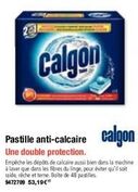 Calgon  Une double protection.  Empêche les dépôts de calcaire aussi bien dans la machine à laver que dans les fibres du linge, pour éviter qu'il soit raide, riche et terne, Boîte de 48 pastilles 9472