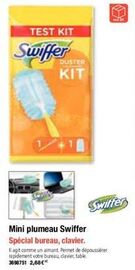 TEST KIT  Swiffer  DUSTER  KIT  Swiffer  Mini plumeau Swiffer  Spécial bureau, clavier.  Il agit comme un almant. Permet de dépoussiérer rapidement votre bureau, clavier, table. 3698751 2,68 €  AN  