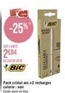 -25%"  SOIT L'UNITE:  2€84  AB LIED DE 3079  BIC  CACH  arve  BIC  REFILLABLE 