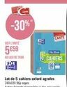 -30%"  SOIT ETNITE:  5€59  AU LIEU DE 7099  *0*  Darara]  Lot de 5 cahiers oxford agrafes 240x320 96p sees  Autres formats disponibles à des prix varies  CARTE 