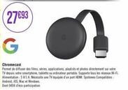 27693  G  Chromecast  Permet de diffuser des films, séries, applications, playlists et photos directement sur votre TV depuis votre smartphone, tablette ou ordinateur portable. Supporte tous les résea