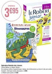 À PARTIR DE  3€95  Lettres nombres  Coloriages matins Dinosaures  LE ROBERT junior  poche  Conçu par des enseignants Nathan  FICTION 7-11  31 600  64 places  2 