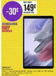 -30€  SAMSUNG  ECRAN 8.7  RAM 300  STOCKAGE 32 GO  SOIT L'UNITÉ:  149€  AU LIEU DE 1796  Tablette 8,7"  GALAXY TAB A7 Lite  Ecran 8,7-Processeur Medialek MT8768T-Stockage: 32 Go-RAM: 3Go-WiFi/Bluetoot