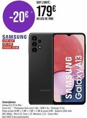 -20€  SAMSUNG  ECRAN 6,6 RAM: 3 GD STOCKAGE: 3200  SOIT L'UNITÉ:  179€  AU LIEU DE 199€  SAMSUNG  SAMSUNG  Galaxy A13  Smartphone Galaxy A13 32 Go Noir  Ecran 6,6- Processeur Octo-core 2 GHz - RAM 3 G