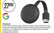 (27693  G  Chromecast  Permet de diffuser des films, séries, applications, playlists et photos directement sur votre TV depuis votre smartphone, tablette ou ordinateur portable. Supporte tous les rése