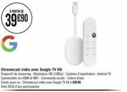 À PARTIR DE  39 €90  G  Chromecast vidéo avec Google TV HD  Dispositif de streaming-Resolution HD (1080p)-Système d'exploitation: Android TV Connectable via HDMI et WIFI-Commande vocale - Coloris blan