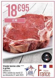 18695  le kg  viande bovine côte *** à griller vendue x1  offre valable du mardi 22  au dimanche 27 août 2023  viande dovine française  races a viande  origine  trance 
