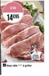 le kg  14€95  viande de veau francale  veau côte *** à griller 