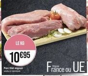 LE KG  10 €95  Porc filet mignon vendu x3minimum  France ou UE 