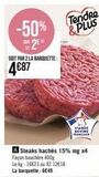 -50%  2EM  SOIT PAR 2 LA BARQUETTE:  4€87  A Steaks hachés 15% mg x4 Façon bouchère 400g Le kg: 16623 ou X2 12€18 La barquette: 6€49  Tendre & PLUS  WANDE SOVINE 