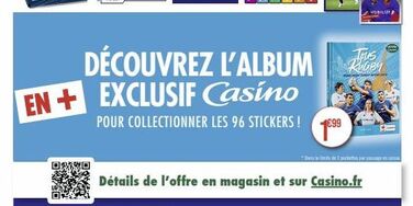 découvrez l'album en+exclusif casino  pour collectionner les 96 stickers !  1€9⁹9  mobilize  tous  détails de l'offre en magasin et sur casino.fr  w  *dans la ferite de 3 pochettes par passage en cais