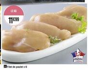 LE KG  11€99  Filet de poulet x 6  VOLAILLE  PRANCAISE 