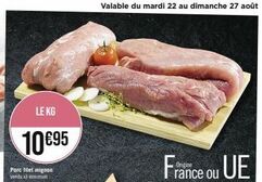 LE KG  10 €95  Porc filet mignon vendu minimum  Valable du mardi 22 au dimanche 27 août 