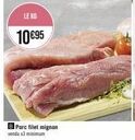 LE KG  10 €95  B Porc filet mignon  vendu x3 minimum 