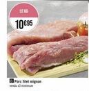 LE KG  10 €95  B Porc filet mignon  vendu x3 minimum 