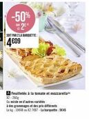 -50% 2e  soit par 2 la barquette:  4€09  a feuilletés à la tomate et mozzarella x2-260g  ou existe en d'autres variétés  à des grammages et des prix différents  le kg: 10€48 ou x2 7€87-la barquette: 5