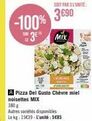 -100% 3⁰  SOIT PAR L'UNITÉ  3690  MIX  CHINA  Pizza Del Gusto Chèvre miel noisettes MIX  380g  Autres variétés disponibles  Le kg: 15€39-L'unité: 585  CHLOR 