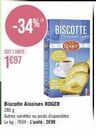 SOIT L'UNITÉ:  1697  BISCOTTE  Roger  Biscotte Aixoises ROGER  280 g Autres variétés ou poids disponibles Le kg: 7404-L'unité: 2€99 