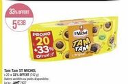 33%OFFERT  5638  PROMO  20  Tam Tam ST MICHEL x 20 + 33% OFFERT (742 g) Autres variétés ou poids disponibles Lekg: 7727  +33%  OFFERT!!  SMichel  TAM TAM  triphal 