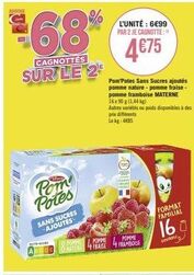 avantage  €68%  cagnottes sur le 2  pom potes  sans sucres ajoutes  fomme pomme nature fraise  l'unité : 6€99 par 2 je cagnotte:  4€75  pom potes sans sucres ajoutés pomme nature-pomme fraise-pomme fr