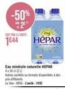 -50%  S2EH  SOIT PAR 2 L'UNITÉ  1644  mg  HÉPAR  Eau minérale naturelle HEPAR  4x50 d (2L)  Axel  Autres variétés ou formats disponibles à des prix différents  Le litre: 0€96-L'unité : 1€92 