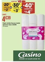 SUR  L'UNITÉ:  4639  Papier toilette Douceur double épaisseur blanc CASINO 24 rouleaux  AVANTAGE  -20% -30% -40%  CASHOTTES  CAGNOTTES  CAGNOTTÉS  3⁰"  4₁  SUR LE  Casino  PAPIER TOLETTE  DOUCEUR  EXT