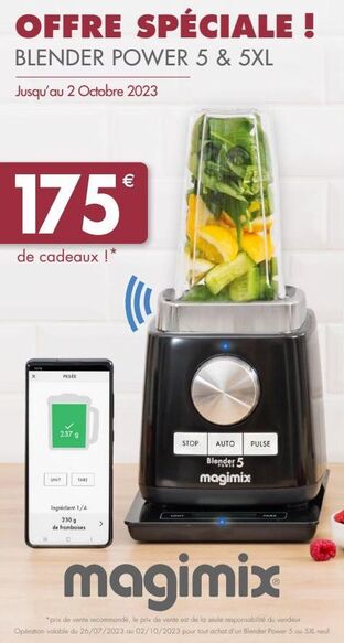 OFFRE SPÉCIALE !  BLENDER POWER 5 & 5XL  Jusqu'au 2 Octobre 2023  175*  de cadeaux !*  PESEE  237 9  UNIT  TARE  Ingrédient 1/4  230 g de framboises  (  STOP AUTO PULSE Blender 5 magimix  magimix  *pr offre sur Boulanger