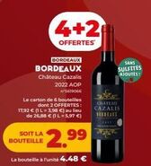 BORDEAUX  BORDEAUX  Château Cazalis 2022 AOP  4+2  OFFERTES  n°5619066  Le carton de 6 bouteilles  dont 2 OFFERTES: 17,92 € (1 L = 3,98 €) au lieu de 26,88 € (1 L = 5,97 €)  LA  BOUTEILLE 2.99  La bou offre sur Lidl