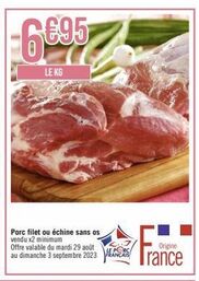 Profitez de l'Offre Spéciale du Porc Français F Filet ou Échine Sans Os - Valable jusqu'au 3 Septembre 2023!