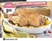 trouvez le poulet fermier roti de volaille française à 9,95€ dans nos magasins!