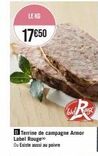 Terrine de Campagne Armor Label Rouge, 17€50/Kg - Existe au Poivre.