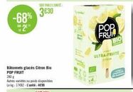 pop fruit citron bio : -68% 2⁹, 3€30/unité, 280 g. autres variétés et poids disponibles.