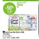 -Promo 50% sur le Carré Frais Bio ELLE & VIRE 8x25 -200 portions- 3€25 le kg, 1625 l'unité.