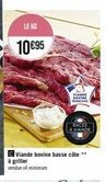 le kg  10 €95  c viande bovine basse côte** à griller vendue x3 minimum  viande sovine franc  races la viande 