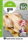 LEKG  9€99  Casino  Bio  Rest  VOLAILLE FRANCANA  Poulet fermier Casino bio 