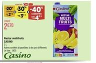 L'UNITE:  2€70  Nectar multifruits CASINO  ANTE  -20% -30% -40%  CAGNOTTES  2L  Autres variétés disponibles à des prix différents Le litre: 1€35  Casino  Casino  NECTAR  MULTI FRUITS  | paka  www 
