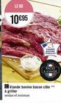 LE KG  10 €95  C Viande bovine basse côte** à griller vendue x3 minimum  VIANDE SOVINE FRANC  RACES LA VIANDE 