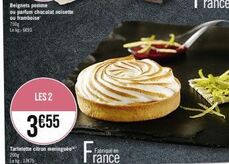 750g Le kg, 6893  LES 2  3€55  Tartelette citron meringuée 200g Lk 17€75  Fabriqué  rance 