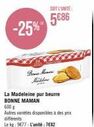 -25%  SOIT L'UNITÉ:  5686  Bone Marci Million  La Madeleine pur beurre BONNE MAMAN  600 g  Autres varetes disponibles à des prix différents  Le kg: 9€77-L'unité: 7682 