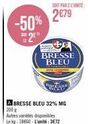 -50% 2⁰"  bresse bleu  sestricare  a bresse bleu 32% mg  200 g  autres varietes disponibles le kg: 18660-l'unité: 3€72  soit par 2 cunité:  2€79  bresse nunekrou 