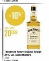 SOIT L'UNITE  20€69  -10%  Tennessee Honey Original Recipe 35% vol. JACK DANIEL'S 70 cl  L'unité: 22€99  Je HONEY 
