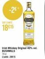 -28  SOIT LONTE  18€15  BUSEMILLS  Irish Whiskey Original 40% vol. BUSHMILLS  70 cl  L'unité: 2015 